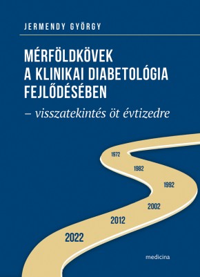 Mérföldkövek a klinikai diabetológia fejlődésében – visszatekintés öt évtizedre 2486