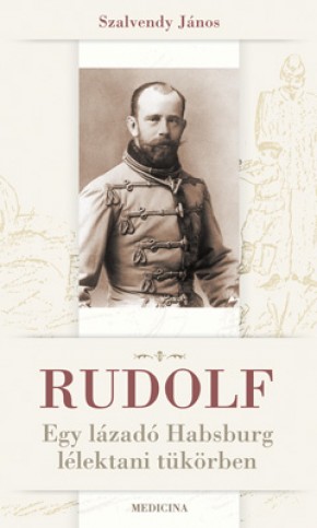 Rudolf - Egy lázadó Habsburg lélektani tükörben 43